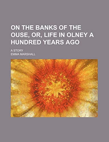 On the banks of the Ouse, or, Life in Olney a hundred years ago; a story (9781151185778) by Marshall, Emma
