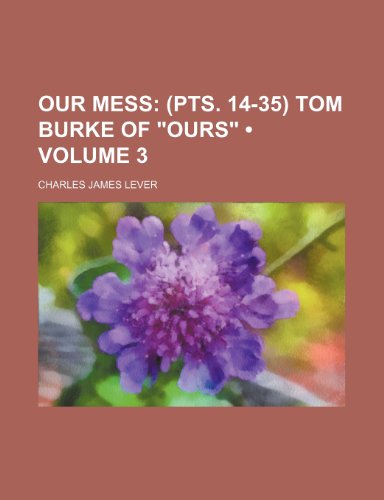 Our Mess (Volume 3); (Pts. 14-35) Tom Burke of "Ours" (9781151186201) by Lever, Charles James