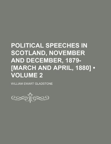 Political Speeches in Scotland, November and December, 1879- [March and April, 1880] (Volume 2) (9781151187109) by Gladstone, William Ewart