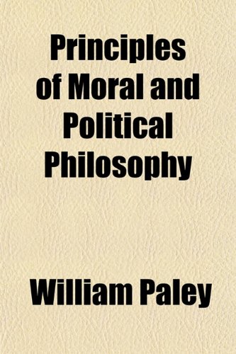 Principles of Moral and Political Philosophy (Volume 2) (9781151187437) by Paley, William