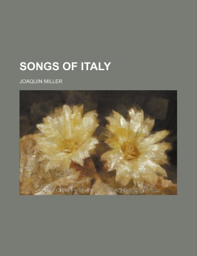 Songs of Italy (9781151190864) by Miller, Joaquin