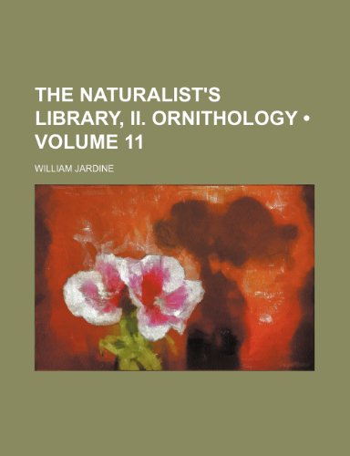 The Naturalist's Library, Ii. Ornithology (Volume 11) (9781151194190) by Jardine, William