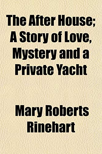 The After House; A Story of Love, Mystery and a Private Yacht (9781151196118) by Rinehart, Mary Roberts