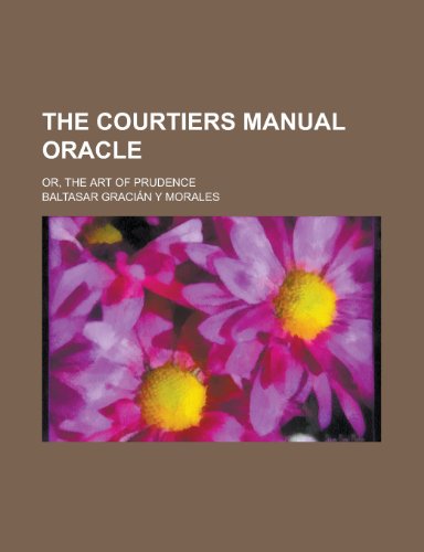 The Courtiers Manual Oracle; Or, the Art of Prudence (9781151196958) by Morales, Baltasar Gracin Y.