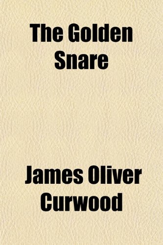 The Golden Snare (9781151198518) by Curwood, James Oliver
