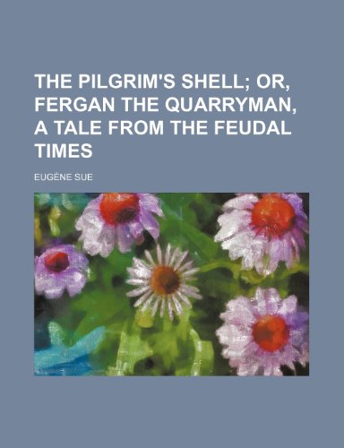The Pilgrim's Shell; Or, Fergan the Quarryman, a Tale from the Feudal Times (9781151201423) by Sue, Eugene