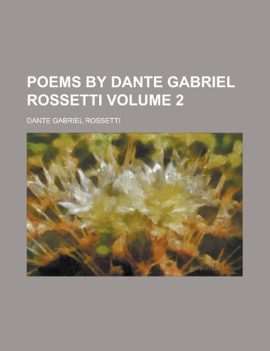 Poems by Dante Gabriel Rossetti Volume 2 (9781151201553) by Rossetti, Dante Gabriel