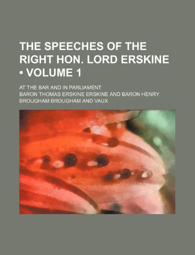 The speeches of the Right Hon. Lord Erskine (Volume 1); at the bar and in parliament (9781151203380) by Erskine, Baron Thomas Erskine