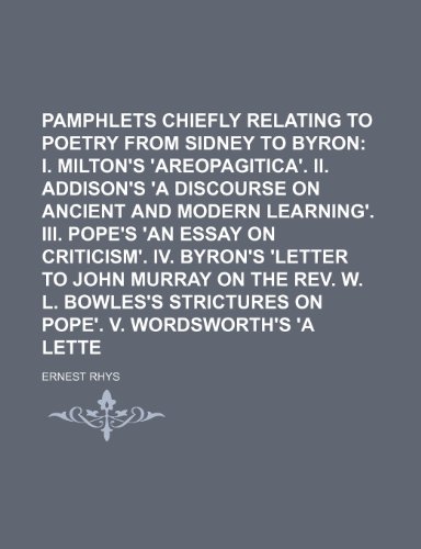 Literary Pamphlets Chiefly Relating to Poetry From Sidney to Byron (Volume 4); I. Milton's 'areopagitica'. Ii. Addison's 'a Discourse on Ancient and ... 'letter to John Murray on the Rev. W. L (9781151207784) by Rhys, Ernest