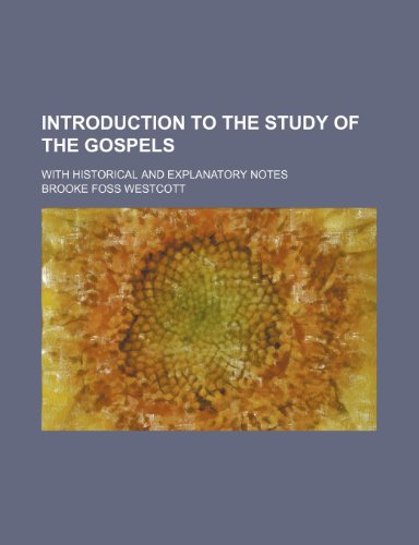 Introduction to the Study of the Gospels; With Historical and Explanatory Notes (9781151210241) by Westcott, Brooke Foss