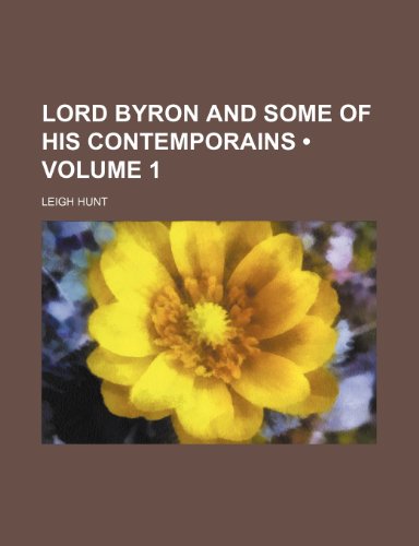 Lord Byron and Some of His Contemporains (Volume 1) (9781151212719) by Hunt, Leigh
