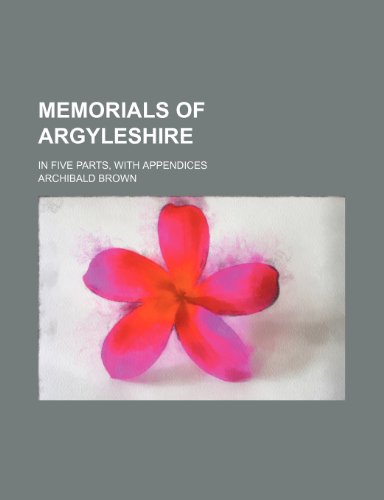 Memorials of Argyleshire; in five parts, with appendices (9781151213372) by Brown, Archibald