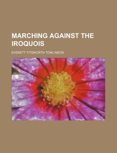 Marching Against the Iroquois (9781151213440) by Tomlinson, Everett Titsworth