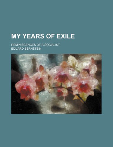 My Years of Exile; Reminiscences of a Socialist (9781151215017) by Bernstein, Eduard