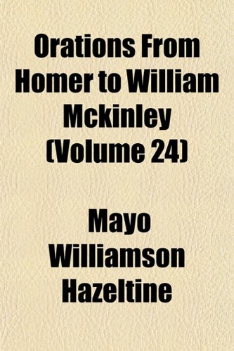 Orations From Homer to William Mckinley (Volume 24) (9781151216069) by Hazeltine, Mayo Williamson