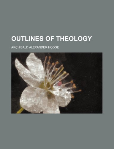 Outlines of Theology (9781151216359) by Hodge, Archibald Alexander