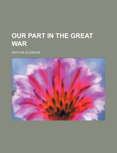 Our Part in the Great War (9781151216663) by Gleason, Arthur