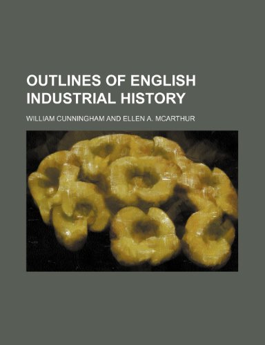 Outlines of English Industrial History (9781151216748) by Cunningham, William