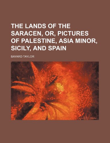 The lands of the Saracen, or, pictures of Palestine, Asia Minor, Sicily, and Spain (9781151222183) by Taylor, Bayard