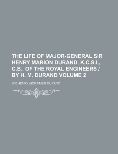 9781151222404: The life of Major-General Sir Henry Marion Durand, K.C.S.I., C.B., of the Royal Engineers | by H. M. Durand Volume 2