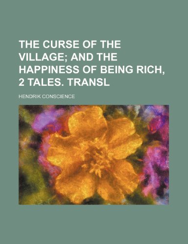 The curse of the village; and The happiness of being rich, 2 tales. Transl (9781151223425) by Conscience, Hendrik