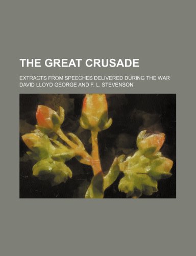 The Great Crusade; Extracts From Speeches Delivered During the War (9781151223579) by George, David Lloyd