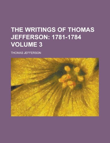 The Writings of Thomas Jefferson (Volume 3); 1781-1784 (9781151224101) by Jefferson, Thomas