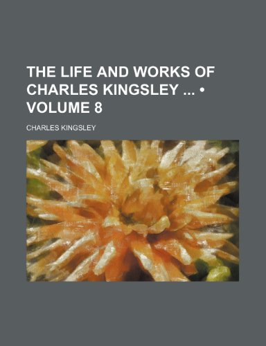 The Life and Works of Charles Kingsley (Volume 8) (9781151224200) by Kingsley, Charles