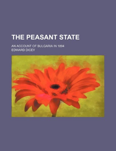 The peasant state; An account of Bulgaria in 1894 (9781151224576) by Dicey, Edward