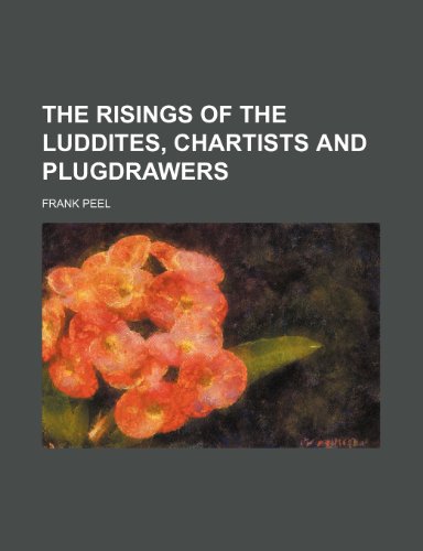 The risings of the Luddites, Chartists and Plugdrawers (9781151225061) by Peel, Frank