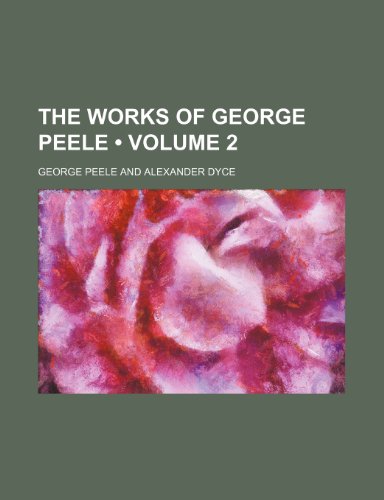 The Works of George Peele (Volume 2) (9781151225597) by Peele, George