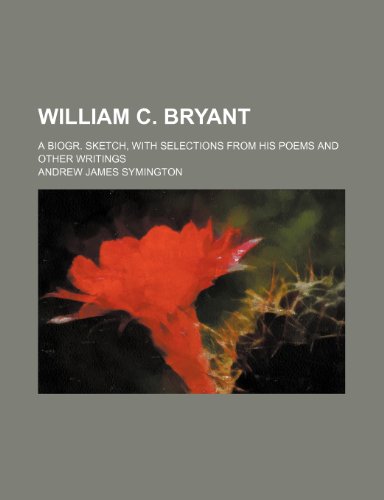 9781151226211: William C. Bryant; A Biogr. Sketch, with Selections from His Poems and Other Writings