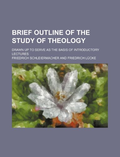 Brief outline of the study of theology; drawn up to serve as the basis of introductory lectures (9781151227805) by Schleiermacher, Friedrich