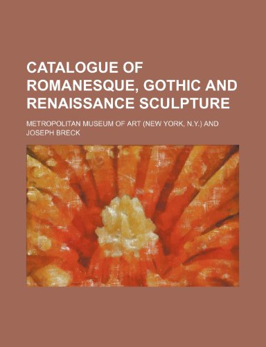Catalogue of Romanesque, Gothic and renaissance sculpture (9781151228079) by Art, Metropolitan Museum Of