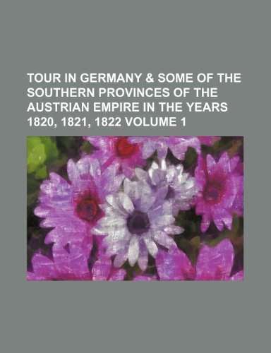 Tour in Germany & some of the southern provinces of the Austrian empire in the years 1820, 1821, 1822 Volume 1 (9781151228291) by Russell, John