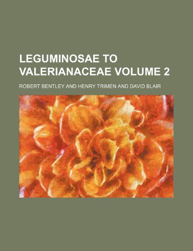 Leguminosae to Valerianaceae Volume 2 (9781151231758) by Bentley, Robert