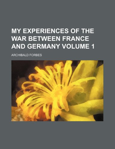 My experiences of the war between France and Germany Volume 1 (9781151233448) by Forbes, Archibald