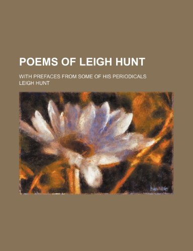 Poems of Leigh Hunt (Volume 2); With Prefaces From Some of His Periodicals (9781151233790) by Hunt, Leigh