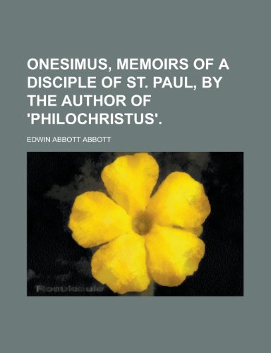 Onesimus, Memoirs of a Disciple of St. Paul, by the Author of 'Philochristus'. (9781151233936) by Abbott, Edwin Abbott