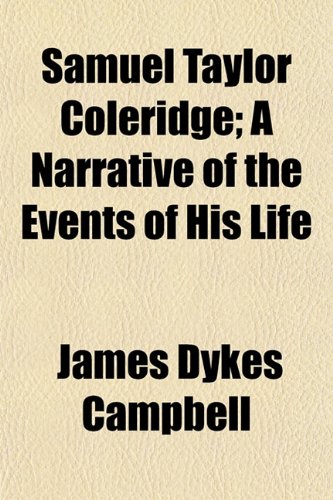 Samuel Taylor Coleridge; A Narrative of the Events of His Life (9781151235213) by Campbell, James Dykes