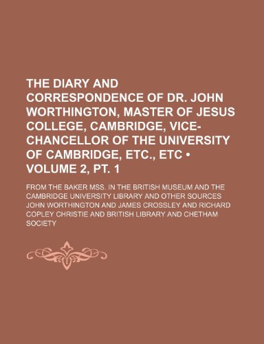 The Diary and Correspondence of Dr. John Worthington, Master of Jesus College, Cambridge, Vice-Chancellor of the University of Cambridge, Etc., Etc (V (9781151237132) by Worthington, John