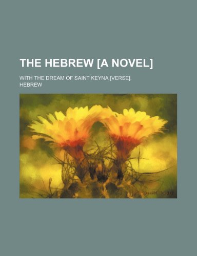 9781151237330: The Hebrew [A Novel]; With the Dream of Saint Keyna [Verse].