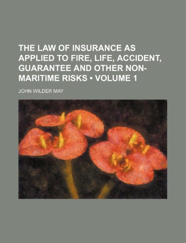 The law of insurance as applied to fire, life, accident, guarantee and other non-maritime risks (Volume 1) (9781151237767) by May, John Wilder