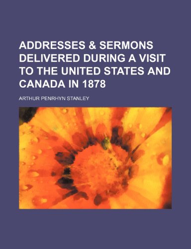 Addresses & Sermons Delivered During a Visit to the United States and Canada in 1878 (9781151238061) by Stanley, Arthur Penrhyn