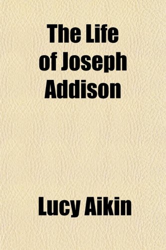 The Life of Joseph Addison (9781151238856) by Aikin, Lucy