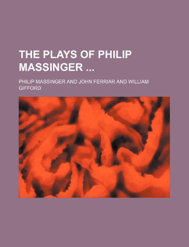 The Plays of Philip Massinger (Volume 3) (9781151240910) by Massinger, Philip