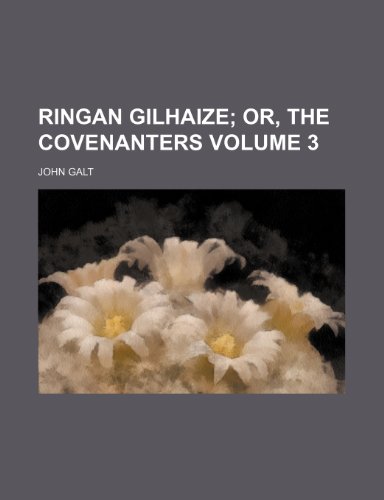 Ringan Gilhaize; or, The covenanters Volume 3 (9781151242471) by Galt, John