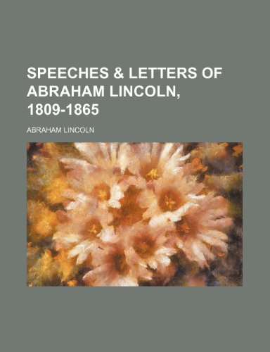 Speeches & Letters of Abraham Lincoln, 1809-1865 (9781151242709) by Lincoln, Abraham