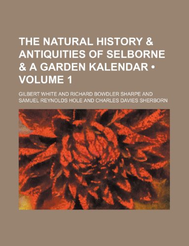 The Natural History & Antiquities of Selborne & a Garden Kalendar (Volume 1) (9781151244017) by White, Gilbert