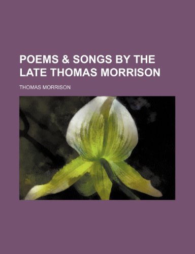 9781151244604: Poems & songs by the late Thomas Morrison